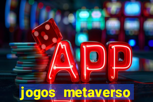 jogos metaverso para ganhar dinheiro